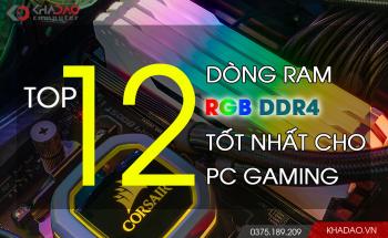 Top 12 dòng RAM RGB chuẩn DDR4 tốt nhất hiện nay dành cho PC Gaming